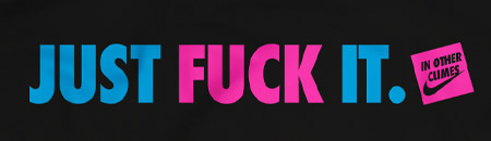 T-Shirt IN OTHER CLIMES " Just Fuck It "